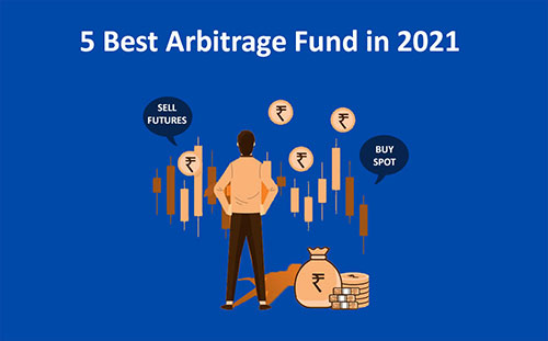 Best Arbitrage Funds in 2021 to Park Money for the Short-Term